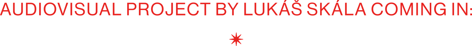 Audiovisual project by Lukáš Skála. Coming in: